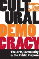 Cultural Democracy: The Arts, Community, and the Public Purpose 0252072081 Book Cover