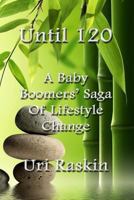 Until 120: A Baby Boomers' Saga of Lifestyle Change 0979758505 Book Cover