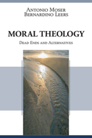 Moral Theology: Dead Ends and Alternatives 1597529117 Book Cover