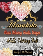 Mandala Adult Coloring Book: Stress Relieving Mandala Designs for Adults Relaxation ,Mindful Meditations,Adorable Doodle Hearts Designs . B08HG7TSCN Book Cover
