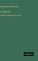 Les caprices: Comédie-vaudeville en un acte (French Edition) 3563068836 Book Cover
