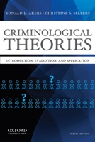 Criminological Theories: Introduction, Evaluation, and Application