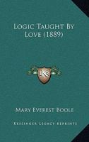 Logic Taught by Love: Rhythm in Nature and in Education (Classic Reprint) 1166030733 Book Cover