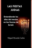 Las Fiestas Judias.: Entendiendo los días del mesías en las fiestas de Israel. B0BTXGWPMC Book Cover