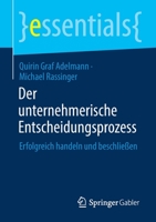 Der unternehmerische Entscheidungsprozess: Erfolgreich handeln und beschließen (essentials) 3658337060 Book Cover