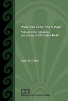 Have You Seen, Son of Man?: A Study of the Translation and Vorlage of LXX Ezekiel 40-48 1589835263 Book Cover