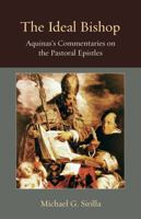 The Ideal Bishop: Aquinas's Commentaries on the Pastoral Epistles 0813229103 Book Cover