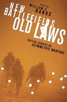New Battlefields/Old Laws: Critical Debates on Asymmetric Warfare 0231152345 Book Cover