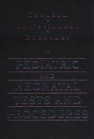 Pediatric and Neonatal Tests and Procedures 0721651593 Book Cover