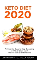 Keto Diet 2020: An Essential Guide to Stop Overeating and Never Binge again, Prevent Obesity and Diabetes B086FY77MG Book Cover