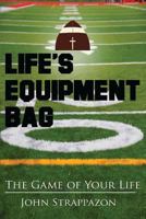 Life's Equipment Bag: The Game of Your Life 1540795365 Book Cover