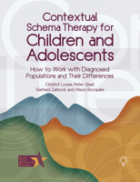 Contextual Schema Therapy for Children and Adolescents: How to Work with Diagnosed Populations and their Differences (Schema Therapy Approaches and Resources) 1803883162 Book Cover