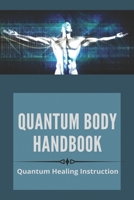 Quantum Body Handbook: Quantum Healing Instruction: Quantum Wonder Pull B09FCHR7X5 Book Cover