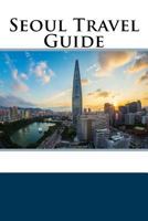 Seoul Travel Guide 1985638835 Book Cover