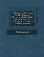 Documents Relating To The Colonial History Of The State Of New Jersey, Volume 3... 135569406X Book Cover