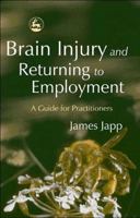 Brain Injury and Returning to Employment: A Guide for Practitioners 1843102927 Book Cover