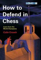 How to Defend in Chess: Learn from the World Champions 1857442504 Book Cover