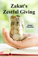 Zakat's Zestful Giving: Charitable Practices And Social Justice B0F491CPQL Book Cover