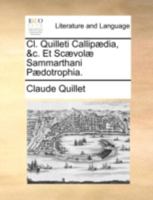 Cl. Quilleti Callipædia, &c. Et Scævolæ Sammarthani Pædotrophia. 1170470327 Book Cover