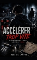 Accélérer trop vite: Il ne cherchait pas l'argent! Il cherchait l'oubli! (French Edition) B0H23PNZBG Book Cover