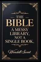 The Bible: A messy library, not a single Book. B0H92B4MNR Book Cover