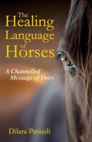 The Healing Language of Horses: A Channelled Message of Unity 1838403914 Book Cover