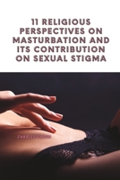 11 Religious Perspectives on Masturbation and Its Contribution on Sexual Stigma B0BRYZP989 Book Cover