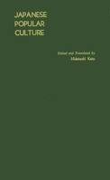 Japanese Popular Culture: Studies in Mass Communication and Cultural Change Made at the Institute of Science of Thought, Japan (Massachusetts Institute of Technology. Center for International Studies. 0837167922 Book Cover