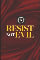 Resist Not Evil: Embracing Compassion and Non-Violence in the Face of Evil 9787758521 Book Cover