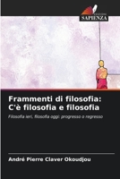 Frammenti di filosofia: C'è filosofia e filosofia: Filosofia ieri, filosofia oggi: progresso o regresso (Italian Edition) 6207590945 Book Cover