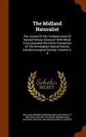 The Midland Naturalist: The Journal Of The "midland Union Of Natural History Sciences" With Which Is Incorporated The Entire Transaction Of The ... And Microscopical Society, Volumes 3-4 1247926397 Book Cover