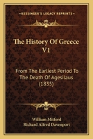 The History Of Greece V1: From The Earliest Period To The Death Of Agesilaus 1166324044 Book Cover