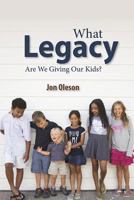 What Legacy Are We Giving Our Kids? 0998178500 Book Cover