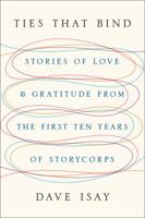 Ties That Bind: Stories of Love and Gratitude from the First Ten Years of StoryCorps 0143125966 Book Cover