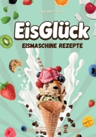 EisGlück Eismaschine Rezepte: 200 Cremigkeiten, Die Man Mit Liebe Zubereitet Fruchtig, Ketogen, Schokoladig, Vegan, Familientauglich Oder Raffiniert. ... Lieben, Wie in Der Eisdiele. (German Edition) 3695758406 Book Cover