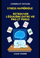 Le stress numérique – Retrouver l’équilibre entre vie pro et perso (French Edition) B0F2YR1JGQ Book Cover