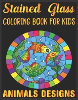 stained glass Coloring Book For Kids Animals Designs: animals design relaxation and stress relief coloring pages inside! B08VR7VCLM Book Cover