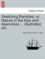 Sketching Rambles; or, Nature in the Alps and Apennines ... Illustrated, etc. 1240921543 Book Cover