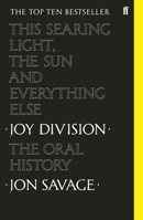 This Searing Light, the Sun and Everything Else: Joy Division: The Oral History 0571350631 Book Cover