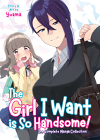 The Girl I Want is So Handsome! The Complete Manga Collection 1648275974 Book Cover