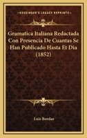 Gram�tica Italiana: Redactada Con Presencia de Cuantas Se Han Publicado Hasta El Dia (Classic Reprint) 1161189467 Book Cover