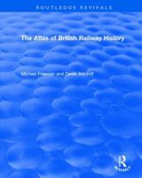 The Atlas of British Railway History 1138566330 Book Cover