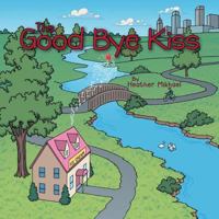 The Good Bye Kiss 1512746002 Book Cover