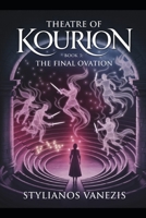 Theatre of Kourion:BOOK 3: The Final Ovation: Where Ancient Myth and Modern Fate Collide in a Spellbinding Conclusion (Kourion Trilogy) B0H49WXG3Q Book Cover