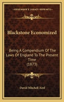 Blackstone Economized Being a Compendium of the Laws of England 1164589156 Book Cover