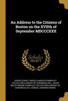An Address To The Citizens Of Boston On The Xviith Of September Mdcccxxx, The Close Of The Second Century From The First Settlement Of The City 1347129286 Book Cover