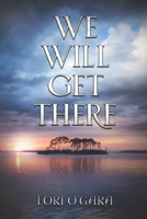 We Will Get There 1546832955 Book Cover