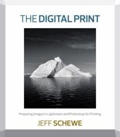 The Digital Print: Preparing Images in Lightroom and Photoshop for Printing 0321908457 Book Cover