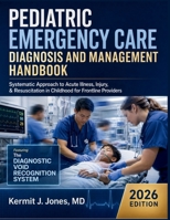 Pediatric Emergency Care Diagnosis and Management Handbook: Systematic Approach to Acute Illness, Injury, & Resuscitation in Childhood for Frontline Providers B0H8WS44NB Book Cover