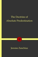 The Doctrine of Absolute Predestination B091DZLJFR Book Cover